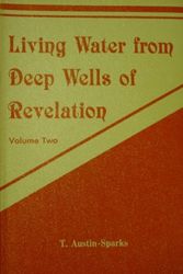 Cover Art for B000NHZCQC, Living Water from Deep Wells of Revelation- Volume Two by T. Austin-Sparks