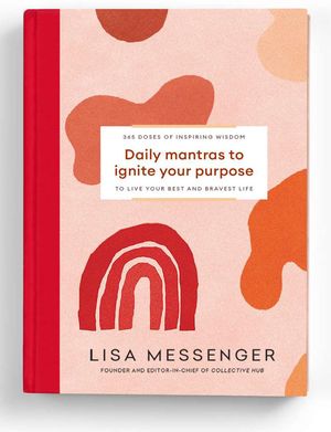 Cover Art for 9780648587200, Daily Mantras To Ignite Your Purpose by Lisa Messenger