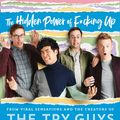 Cover Art for 9780008352516, The Hidden Power of F*cking Up by The Try Guys