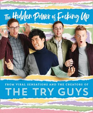 Cover Art for 9780008352516, The Hidden Power of F*cking Up by The Try Guys