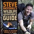 Cover Art for 9781847733245, Steve Backshall's Wildlife Adventurer's Guide by Steve Backshall