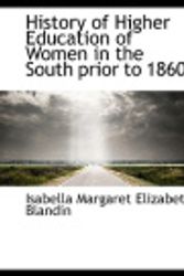 Cover Art for 9781116967371, History of Higher Education of Women in the South Prior to 1860. by Isabella Margaret Elizabeth Blandin