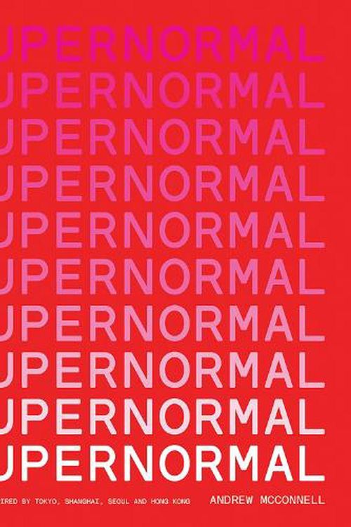 Cover Art for 9781761450013, Supernormal: Recipes Inspired by Tokyo, Shanghai, Seoul and Hong Kong by Andrew McConnell