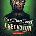 Cover Art for B07W15ZGPV, The Execution (The Plot to Kill Hitler #2) by Andy Marino