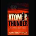 Cover Art for 9781525229091, Atomic Thunder: The Maralinga Story by Elizabeth Tynan