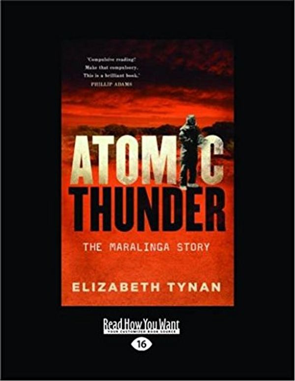 Cover Art for 9781525229091, Atomic Thunder: The Maralinga Story by Elizabeth Tynan