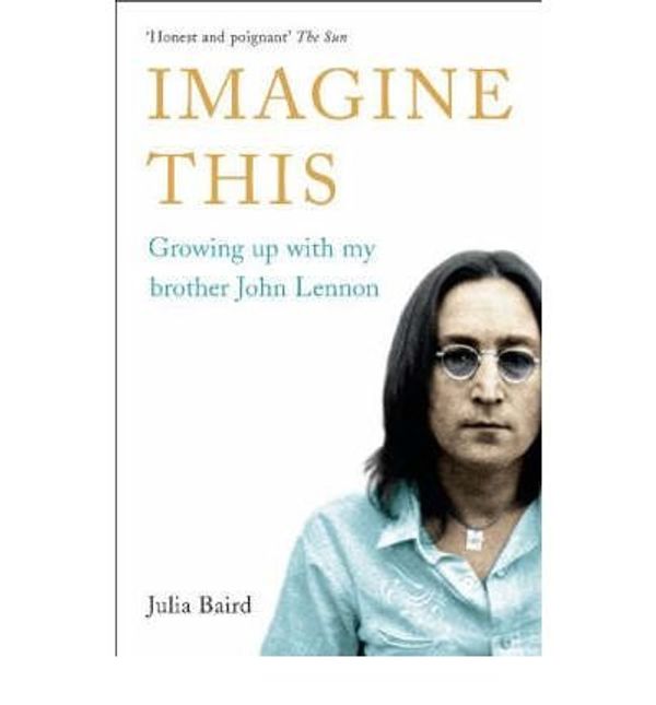 Cover Art for B010DQPETW, [(Imagine This: Growing Up with My Brother John Lennon )] [Author: Julia Baird] [Jan-2008] by Julia Baird