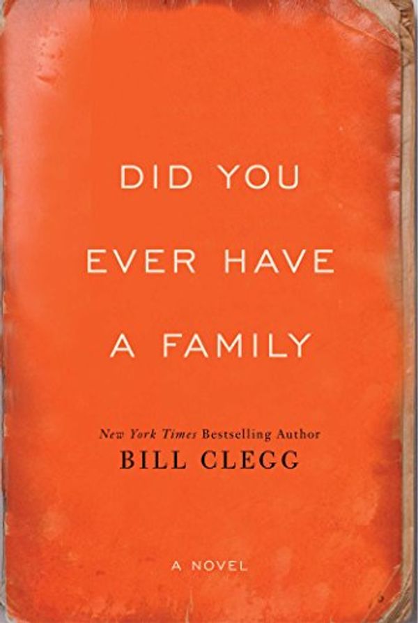 Cover Art for 9781501120305, Did You Ever Have a Family by Bill Clegg