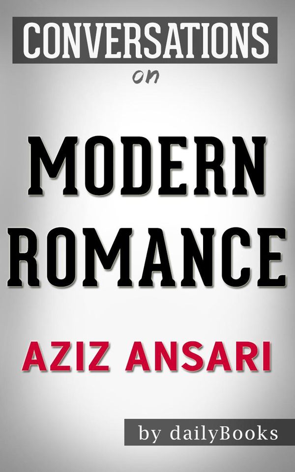 Cover Art for 1230001216943, Modern Romance: by Aziz Ansari Conversation Starters by dailyBooks