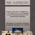 Cover Art for 9781270482840, Robert Lucas et al., Petitioners, V. L. S. Hamm et al. U.S. Supreme Court Transcript of Record with Supporting Pleadings by HEARN, REGINALD G, ADAMS, ROBERT M, HEARN, REGINALD G