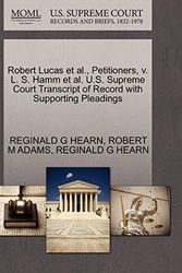 Cover Art for 9781270482840, Robert Lucas et al., Petitioners, V. L. S. Hamm et al. U.S. Supreme Court Transcript of Record with Supporting Pleadings by HEARN, REGINALD G, ADAMS, ROBERT M, HEARN, REGINALD G