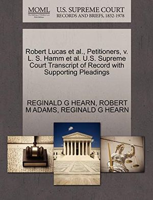 Cover Art for 9781270482840, Robert Lucas et al., Petitioners, V. L. S. Hamm et al. U.S. Supreme Court Transcript of Record with Supporting Pleadings by HEARN, REGINALD G, ADAMS, ROBERT M, HEARN, REGINALD G