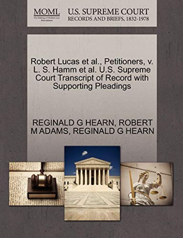 Cover Art for 9781270482840, Robert Lucas et al., Petitioners, V. L. S. Hamm et al. U.S. Supreme Court Transcript of Record with Supporting Pleadings by HEARN, REGINALD G, ADAMS, ROBERT M, HEARN, REGINALD G