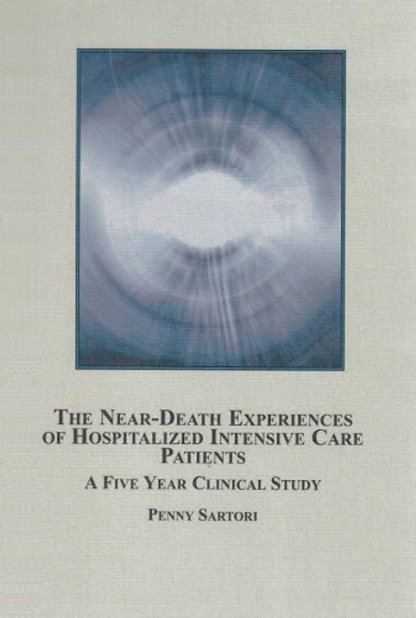 Cover Art for 9780773451032, The Near-Death Experiences of Hospitalized Intensive Care Patients: A Five Year Clinical Study by Penny Sartori