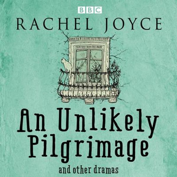 Cover Art for 9781787538801, An Unlikely Pilgrimage: The Radio Dramas of Rachel Joyce: A BBC Radio Collection of Fifteen Full-Cast dramatisations and readings by Unknown