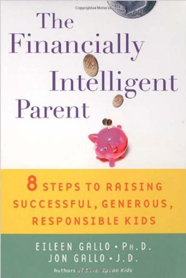 Cover Art for 9780451215284, The Financially Intelligent Parent: 8 Steps To Raising Successful, Generous, Responsible Children by Eileen Gallo, Jon J. Gallo