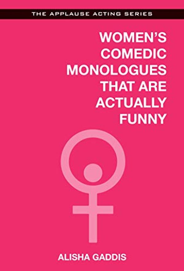 Cover Art for B00N7J22Z2, Women's Comedic Monologues That Are Actually Funny (Applause Acting Series) by Alisha Gaddis