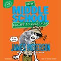 Cover Art for 9781478916802, Middle School: Escape to Australia by James Patterson