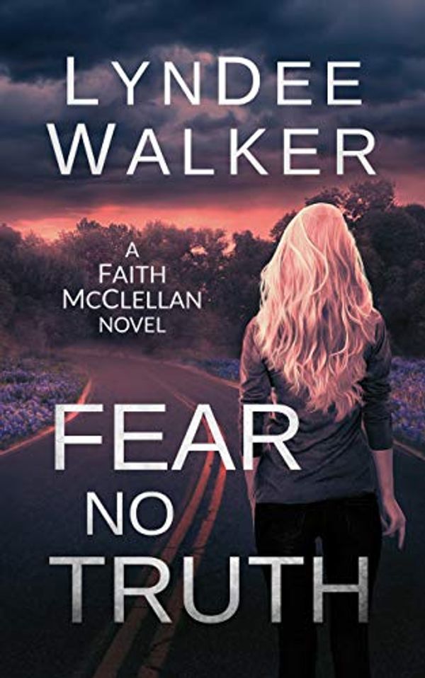 Cover Art for B07KYTLJ6S, Fear No Truth: A Faith McClellan Novel by LynDee Walker