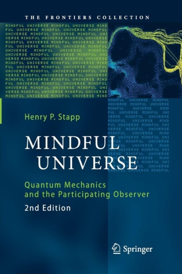 Cover Art for 9783642444081, Mindful Universe: Quantum Mechanics and the Participating Observer by Henry P. Stapp