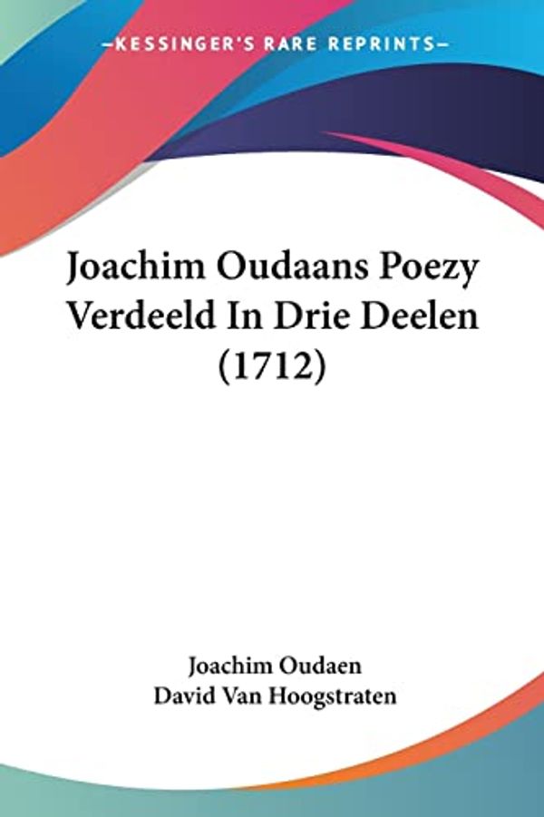 Cover Art for 9781104774103, Joachim Oudaans Poezy Verdeeld in Drie Deelen (1712) by Joachim Oudaen