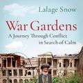 Cover Art for 9781787470705, War Gardens by Lalage Snow