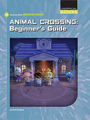 Cover Art for 9781534187726, Animal Crossing: Beginner's Guide by Josh Gregory