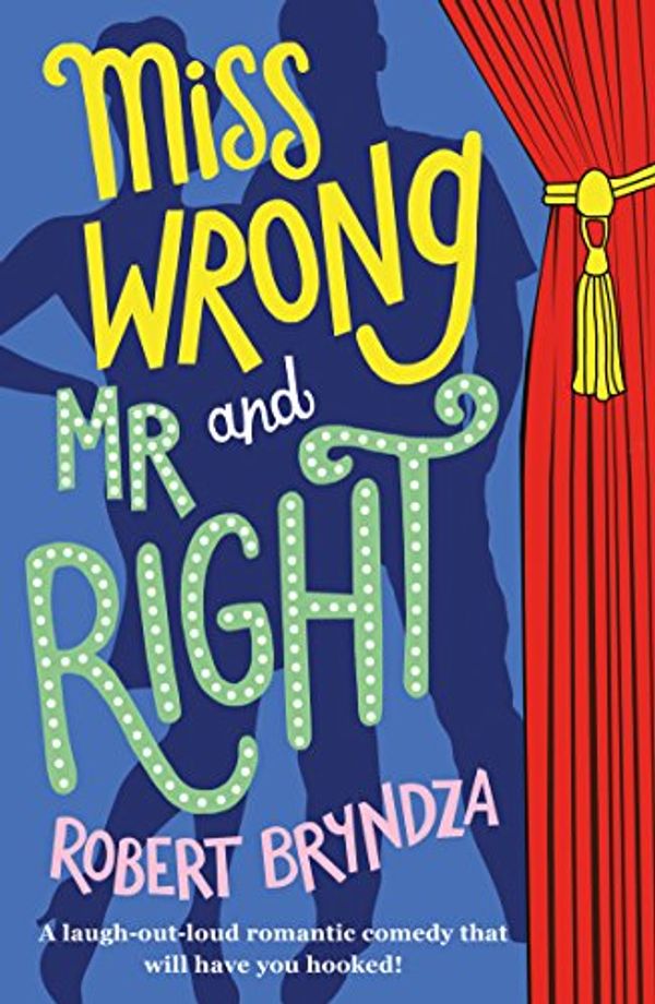 Cover Art for B01MQ1NCRS, Miss Wrong and Mr Right: A laugh-out-loud romantic comedy that will have you hooked! by Robert Bryndza
