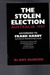 Cover Art for 9780958710459, The Stolen Election: Australia 1987 According to Frank Hardy, Author of Power Without by Dr. Amy McGrath