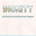 Cover Art for B0891SJC15, Dignity: Seven Strategies for Creating Authentic Community by Wright, Beth-Sarah