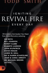 Cover Art for 9780768457131, Igniting Revival Fire Everyday: 70 Invitations that Awaken Your Heart from Global Revivalists including Randy Clark, David Hogan, James W. Goll, John and Carol Arnott, Dr. Michael Brown and more! by Todd Smith