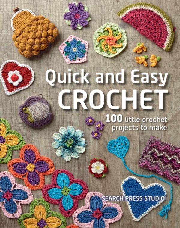 Cover Art for 9781782218036, Quick and Easy Crochet: 100 Little Crochet Projects to Make by Search Press Studio
