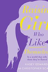 Cover Art for B08R42WLC8, Raising Girls Who Like Themselves by Kasey Edwards, Christopher Scanlon