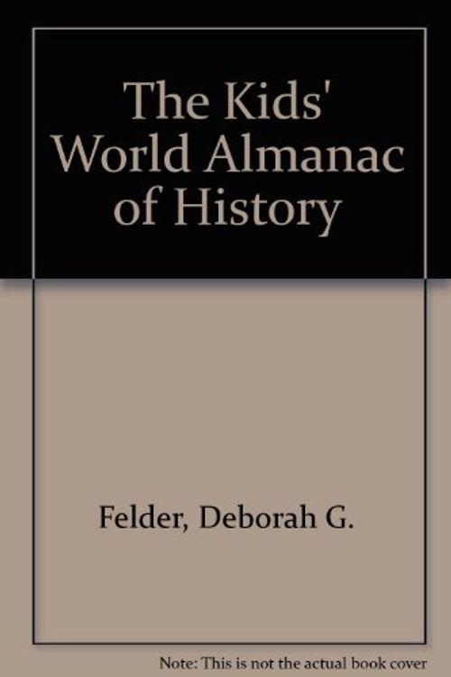 Cover Art for 9780886874964, The Kids' World Almanac of History by Deborah G. Felder