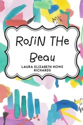 Cover Art for 9781523346486, Rosin the Beau by Laura Elizabeth Howe Richards