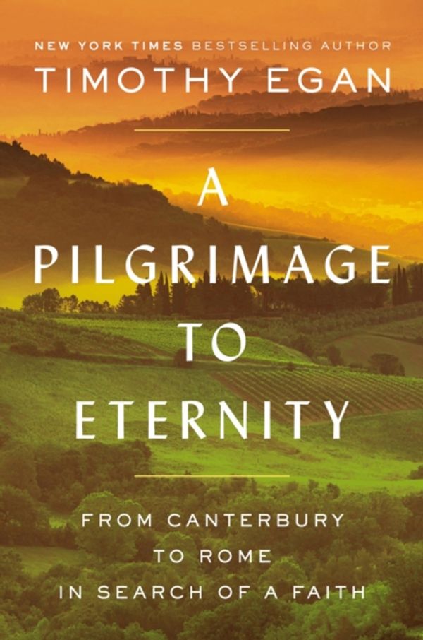 Cover Art for 9780735225237, Pilgrimage To Eternity by Timothy Egan