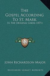 Cover Art for 9781166221010, The Gospel According to St. Mark by John Richardson Major