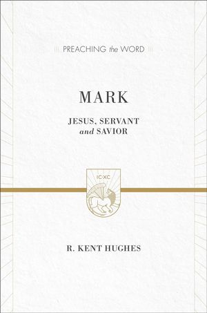 Cover Art for 9781433538384, Mark: Jesus, Servant and Savior (Preaching the Word) by R. Kent Hughes