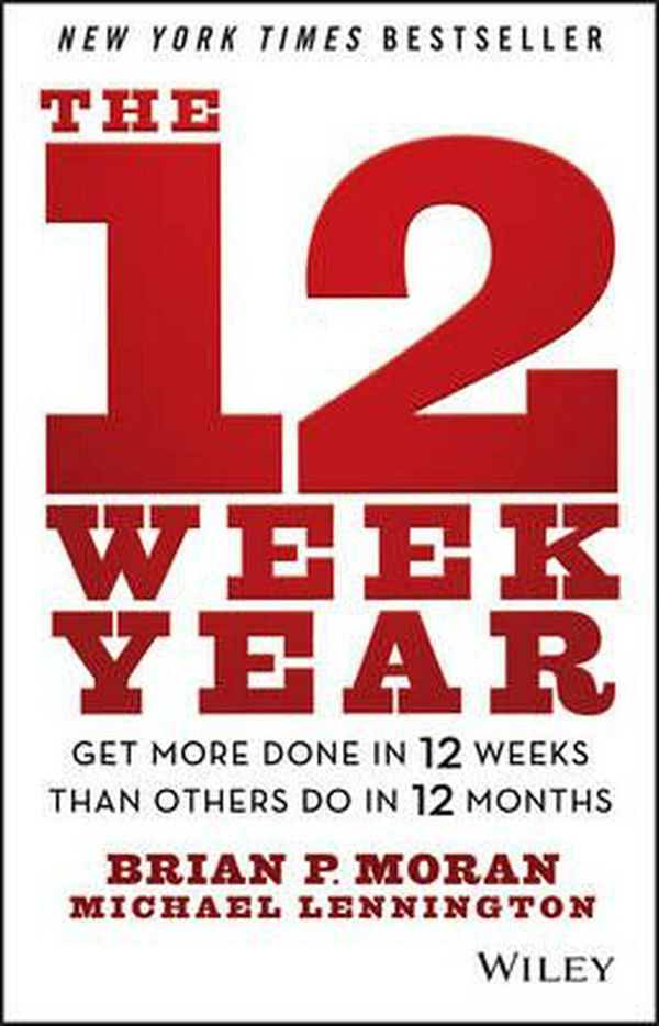 Cover Art for 9781118509234, The 12 Week Year by Brian P. Moran, Michael Lennington