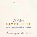 Cover Art for 9781409163862, L'art de la Simplicite (The English Edition): How to Live More With Less by Dominique Loreau