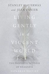 Cover Art for 9780830834969, Living Gently in a Violent World: The Prophetic Witness of Weakness by Stanley Hauerwas, Jean Vanier