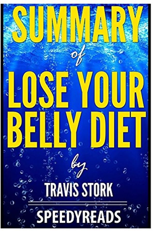 Cover Art for 9781985001053, Summary of Lose Your Belly Diet by Travis Stork- Finish Entire Book in 15 MinutesSpeedyreads by SpeedyReads