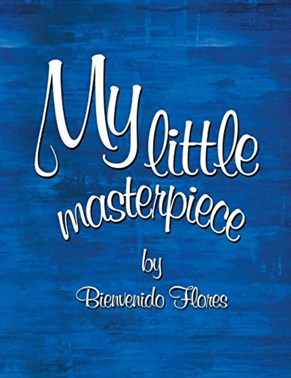 Cover Art for 9781796000795, My Little Masterpiece by Bienvenido Flores