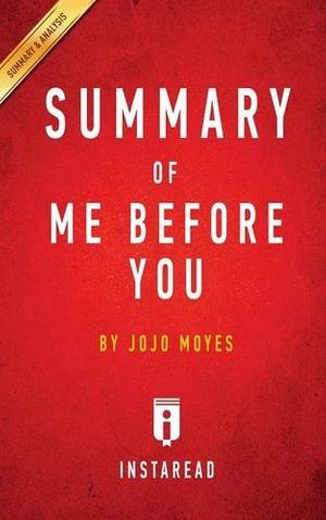 Cover Art for 9781945251481, Summary of Me Before You: by JoJo Moyes | Includes Analysis by Instaread Summaries
