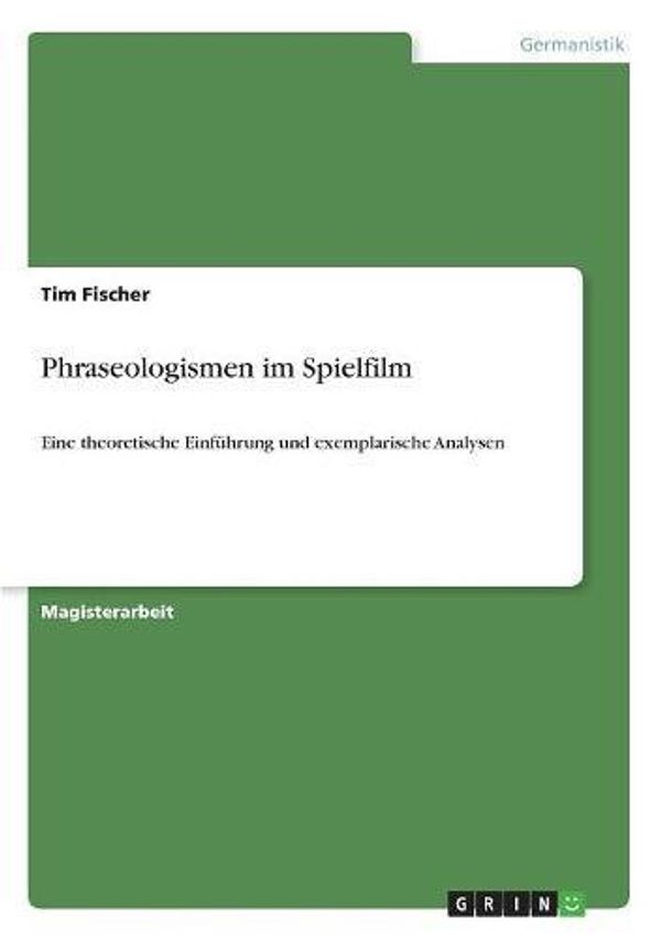 Cover Art for 9783640112180, Phraseologismen Im Spielfilm - Eine Theoretische Einf Hrung Und Exemplarische Analysen by Tim Fischer
