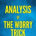 Cover Art for 9781979219693, Analysis of The Worry Trick: with Key Takeaways & Review by Fastreads