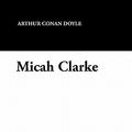 Cover Art for 9781434426222, Micah Clarke by Arthur Conan Doyle