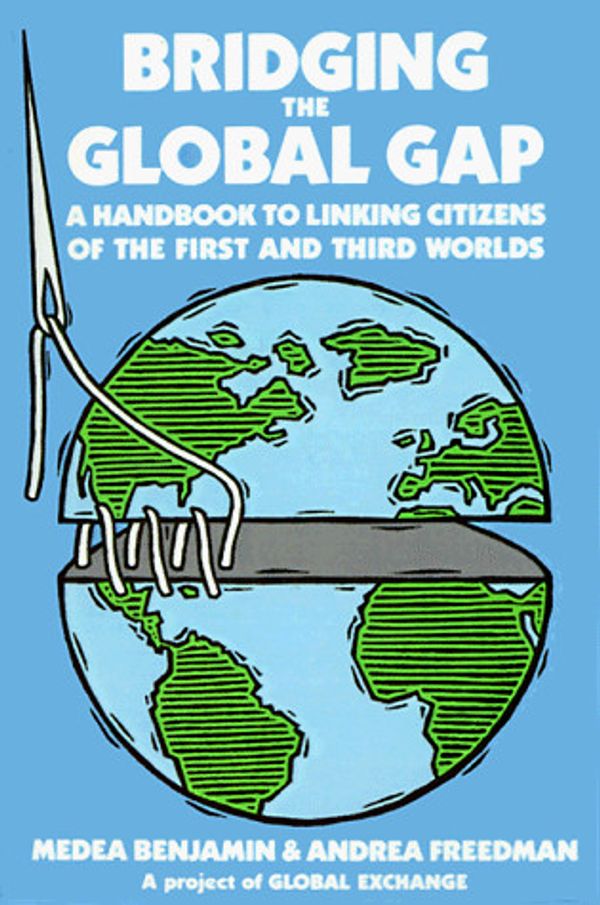 Cover Art for 9780932020734, Bridging the Global Gap: A Handbook to Linking Citizens of the First and Third Worlds by Medea Benjamin