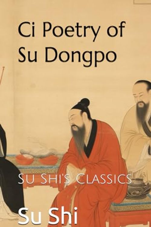 Cover Art for 9798870976358, Ci Poetry of Su Dongpo: Su Shi's Classics by Su Shi