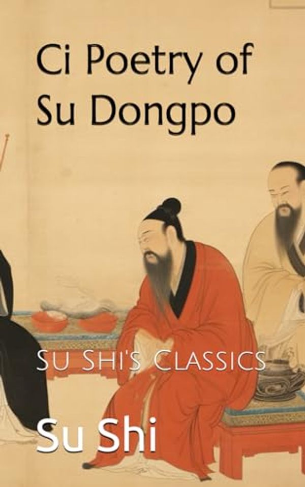 Cover Art for 9798870976358, Ci Poetry of Su Dongpo: Su Shi's Classics by Su Shi